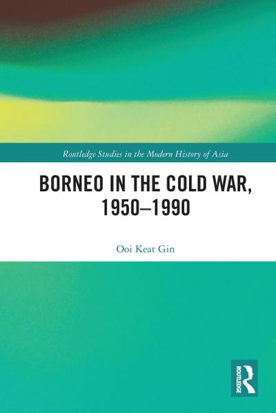 Borneo in the Cold War, 1950-1990
