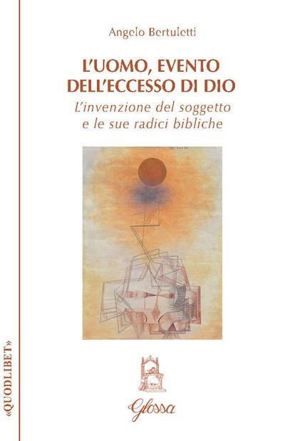 L’ uomo, evento dell’eccesso di Dio. L’invenzione del soggetto e le sue radici bibliche