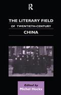 The Literary Field of Twentieth Century China