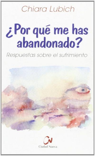 ¿Por qué me has abandonado? : respuestas sobre el sufrimiento