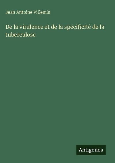 De la virulence et de la spécificité de la tuberculose