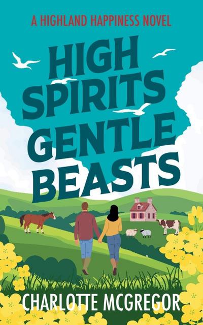 High Spirits Gentle Beasts - A Highland Happiness Novel