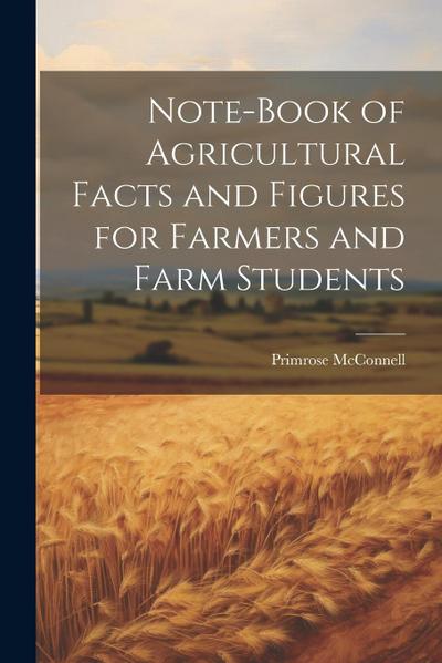 Note-book of Agricultural Facts and Figures for Farmers and Farm Students