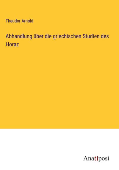 Abhandlung über die griechischen Studien des Horaz