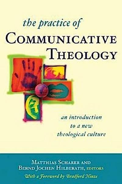 The Practice of Communicative Theology An Introduction to a New Theological Culture