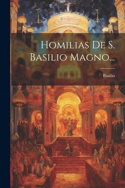 Homilias De S. Basilio Magno...