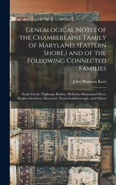 Genealogical Notes of the Chamberlaine Family of Maryland, (Eastern Shore, ) and of the Following Connected Families: Neale-Lloyd, Tilghman Robins, Ho