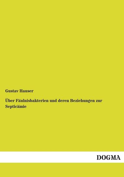 Über Fäulnisbakterien und deren Beziehungen zur Septicämie
