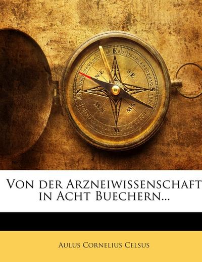 Von der Arzneiwissenschaft in Acht Buechern...