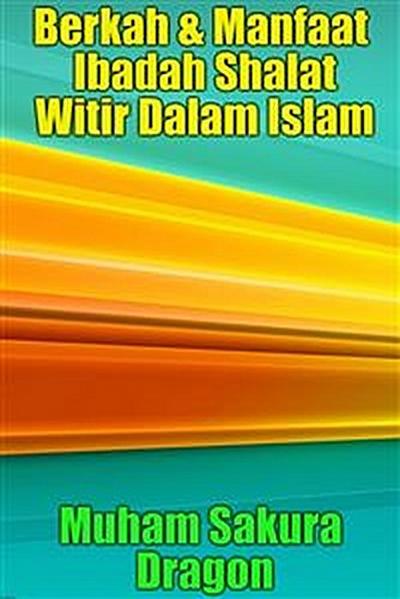 Berkah & Manfaat Ibadah Shalat Witir Dalam Islam