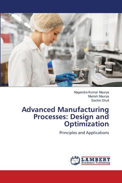 Advanced Manufacturing Processes: Design and Optimization