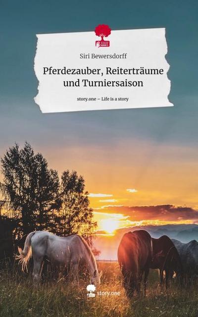 Pferdezauber, Reiterträume und Turniersaison. Life is a Story - story.one