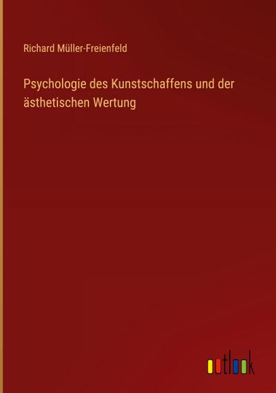 Psychologie des Kunstschaffens und der ästhetischen Wertung