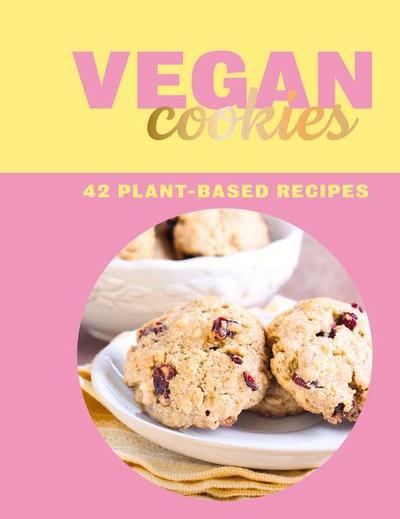 Vegan Cookies: 42 Plant-Based Recipes