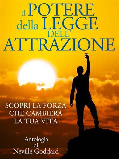 Il Potere della Legge dell’Attrazione - Scopri la Forza che cambierà la tua Vita
