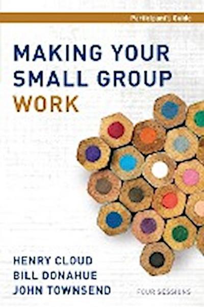 Making Your Small Group Work Participant’s Guide