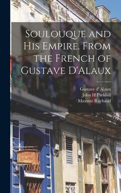 Soulouque and his Empire. From the French of Gustave D’Alaux