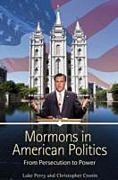 Mormons in American Politics: From Persecution to Power