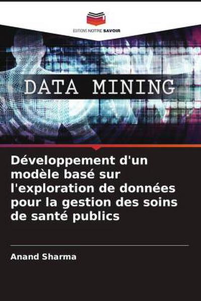 Développement d’un modèle basé sur l’exploration de données pour la gestion des soins de santé publics