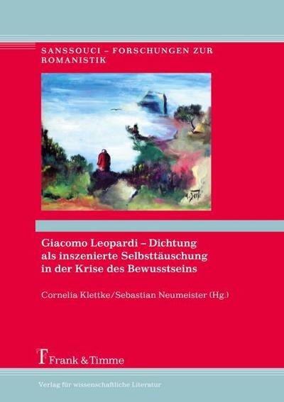 Giacomo Leopardi - Dichtung als inszenierte Selbsttäuschung in der Krise des Bewusstseins