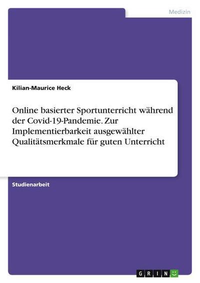 Online basierter Sportunterricht während der Covid-19-Pandemie. Zur Implementierbarkeit ausgewählter Qualitätsmerkmale für guten Unterricht