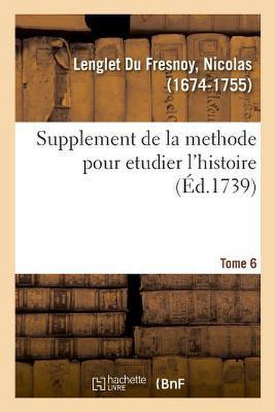 Supplement de la Methode Pour Etudier l’Histoire, Avec Un Supplément Au Catalogue Des Historiens