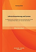 Lehr(er)inszenierung und Lernen: Zur Bedeutung der Lehrperson für die Lernprozesse der Schüler am Beispiel Peter Weirs ’Der Club der toten Dichter’