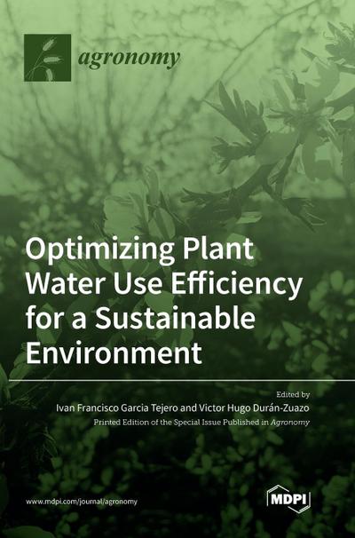 Optimizing Plant Water Use Efficiency for a Sustainable Environment