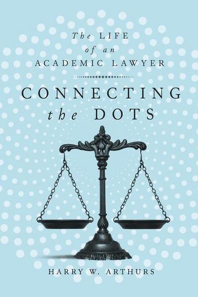 Connecting the Dots: The Life of an Academic Lawyer