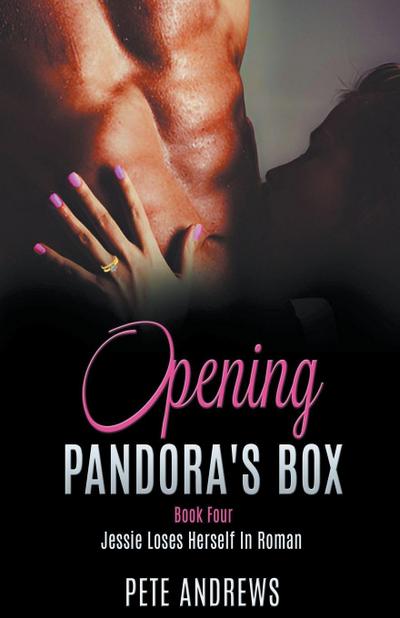 Opening Pandora’s Box 4 - Jessie Loses Herself In Roman