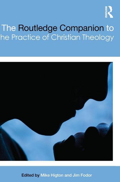 The Routledge Companion to the Practice of Christian Theology