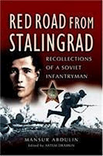 Red Road from Stalingrad: Recollections of a Soviet Infantryman