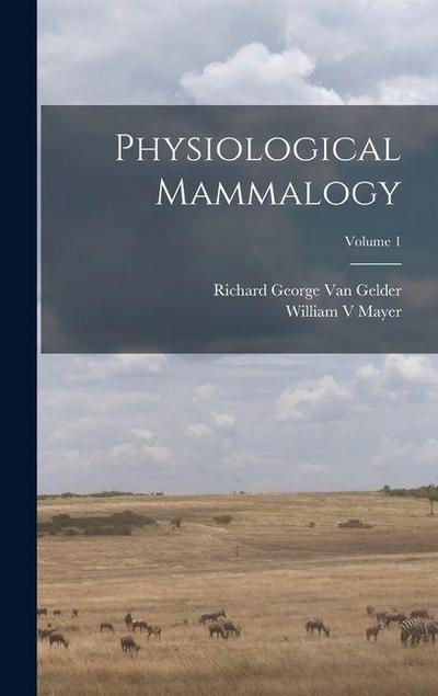 Physiological Mammalogy; Volume 1