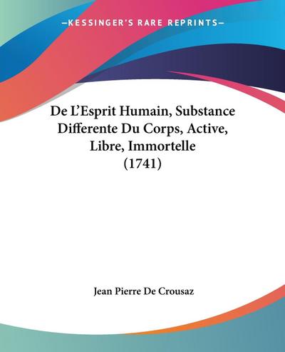 De L’Esprit Humain, Substance Differente Du Corps, Active, Libre, Immortelle (1741)