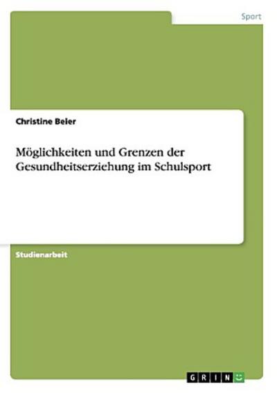 Möglichkeiten und Grenzen der Gesundheitserziehung im Schulsport