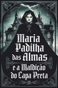 Maria Padilha Das Almas E A Maldição Do Capa Preta