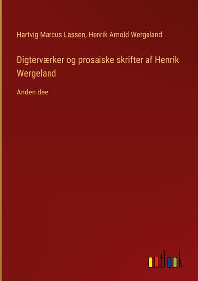 Digterværker og prosaiske skrifter af Henrik Wergeland