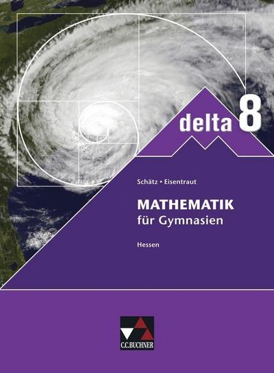 delta – Hessen – neu / Mathematik für Gymnasien: delta – Hessen – neu / delta Hessen (G8) 8 – neu: Mathematik für Gymnasien