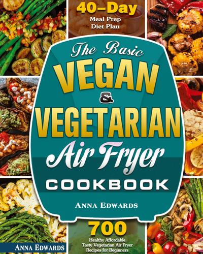 The Basic Vegan & Vegetarian Air Fryer Cookbook