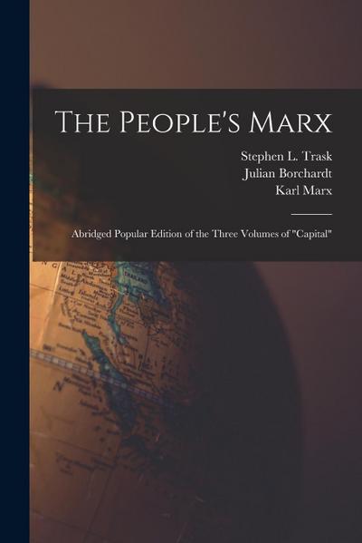 The People’s Marx; Abridged Popular Edition of the Three Volumes of "Capital"
