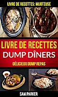 Livre de recettes Dump Dîners : Délicieux Dump repas (Livre de recettes: Mijoteuse)