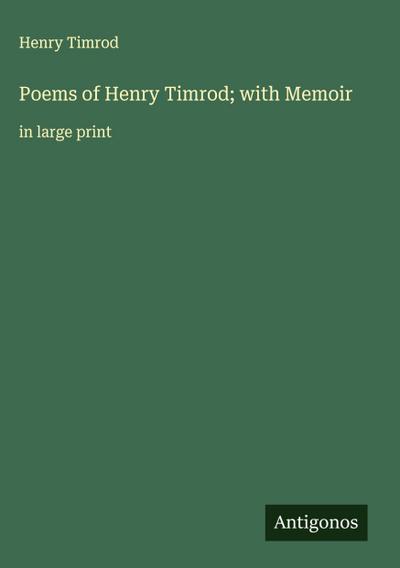 Poems of Henry Timrod; with Memoir
