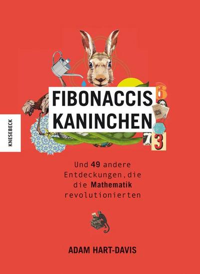 Fibonaccis Kaninchen; und 49 andere Entdeckungen, die die Mathematik revolutionierten; Übers. v. Heinisch, Carsten; Deutsch