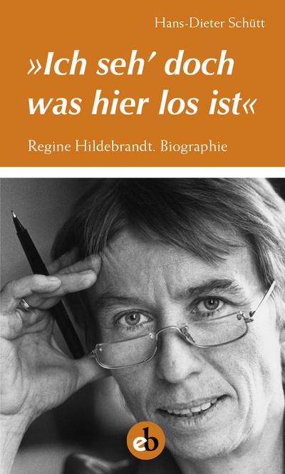 Ich seh doch, was hier los ist: Regine Hildebrandt. Biographie