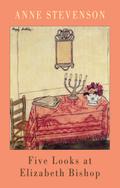 Five Looks at Elizabeth Bishop