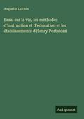 Essai sur la vie, les méthodes d’instruction et d’éducation et les établissements d’Henry Pestalozzi