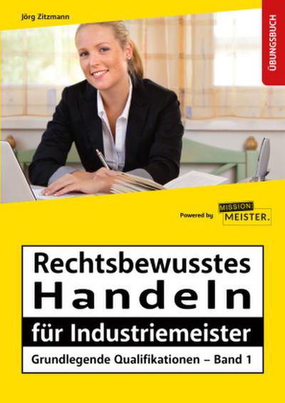 Industriemeister - Grundlegende Qualifikationen - Band 1 - Rechtsbewusstes Handeln
