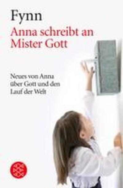 Anna schreibt an Mister Gott: Neues von Anna über Gott und den Lauf der Welt