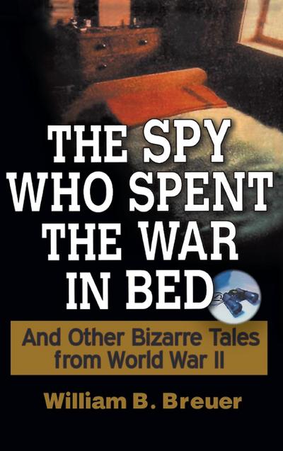 The Spy Who Spent the War in Bed