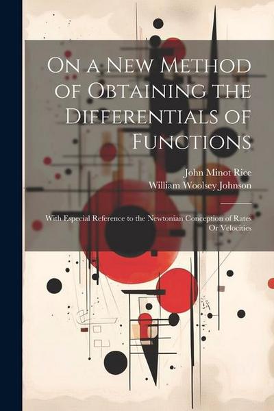 On a New Method of Obtaining the Differentials of Functions: With Especial Reference to the Newtonian Conception of Rates Or Velocities